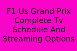 F1 US Grand Prix Complete TV Schedule Streaming Options