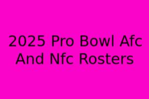 2025 Pro Bowl AFC & NFC Rosters