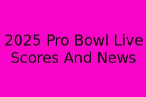 2025 Pro Bowl Live Scores & News