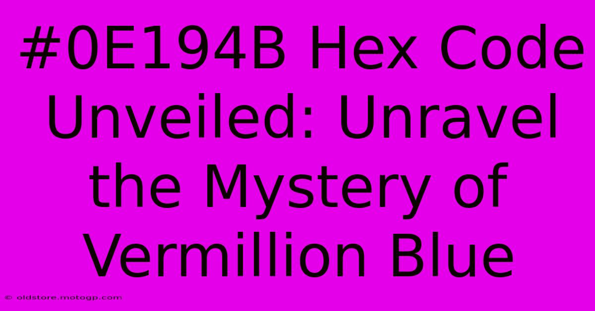 #0E194B Hex Code Unveiled: Unravel The Mystery Of Vermillion Blue