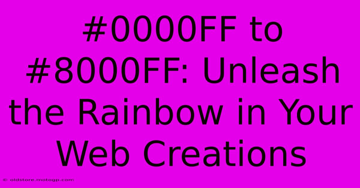 #0000FF To #8000FF: Unleash The Rainbow In Your Web Creations