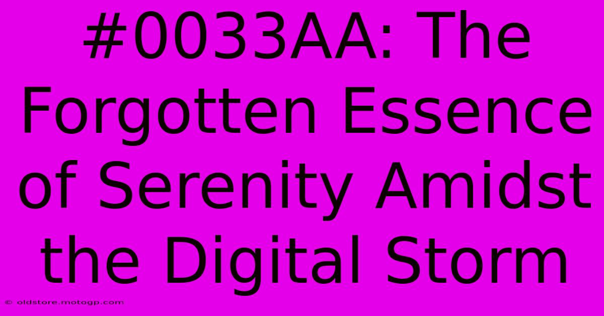 #0033AA: The Forgotten Essence Of Serenity Amidst The Digital Storm