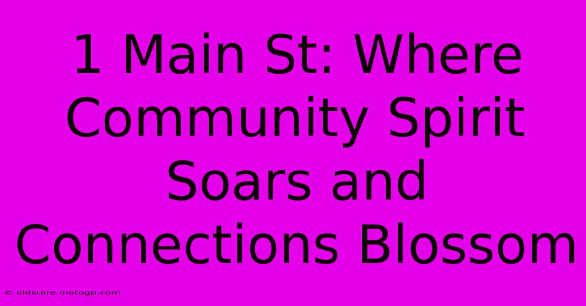 1 Main St: Where Community Spirit Soars And Connections Blossom