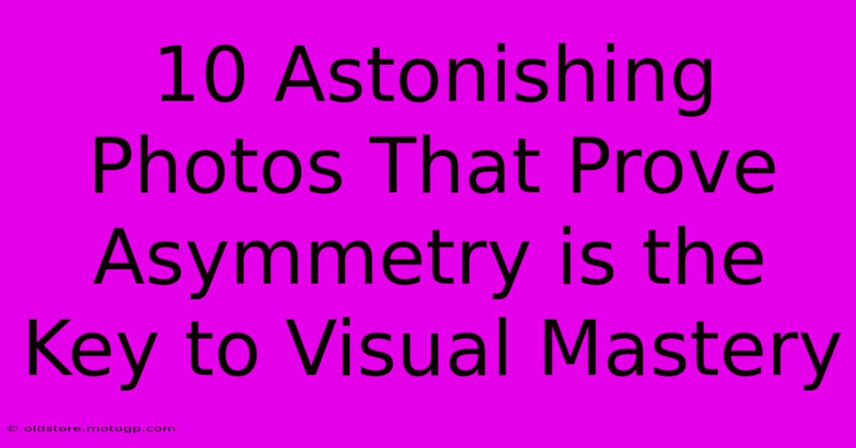 10 Astonishing Photos That Prove Asymmetry Is The Key To Visual Mastery