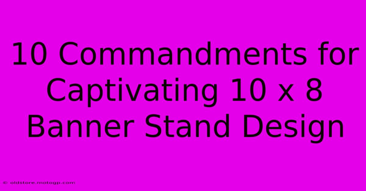 10 Commandments For Captivating 10 X 8 Banner Stand Design