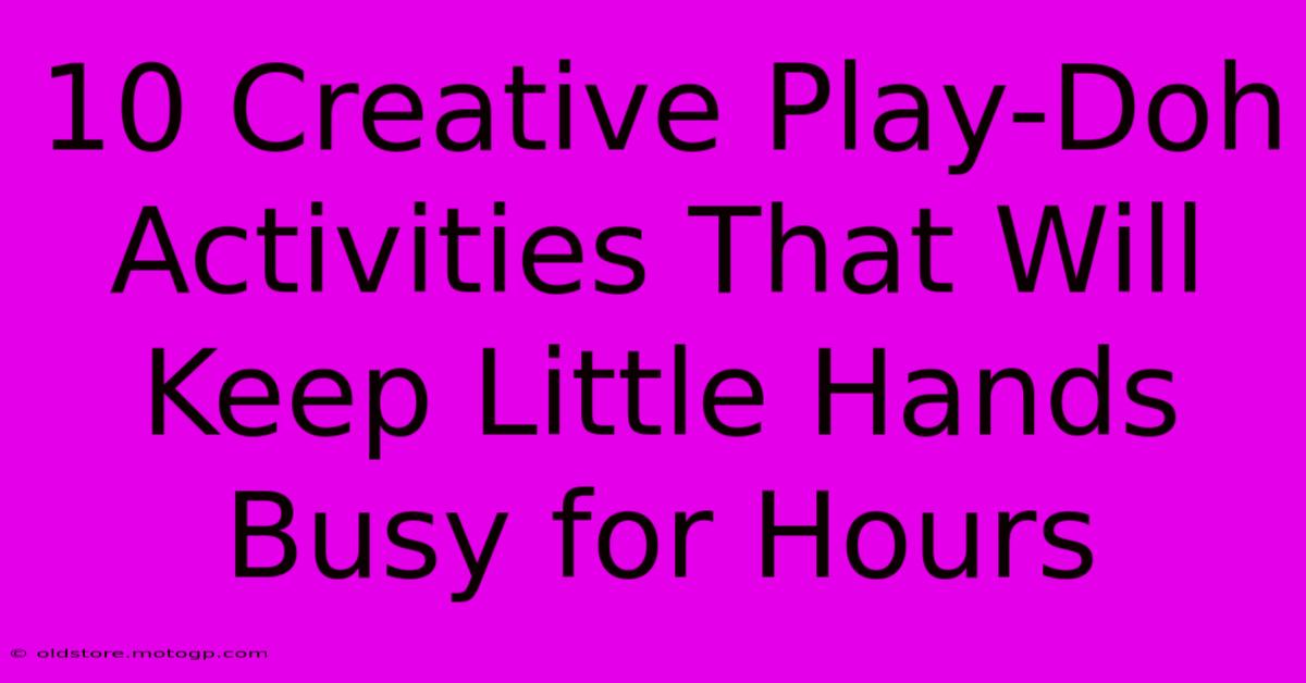 10 Creative Play-Doh Activities That Will Keep Little Hands Busy For Hours