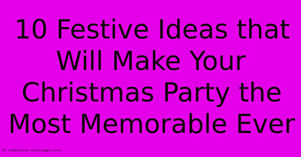 10 Festive Ideas That Will Make Your Christmas Party The Most Memorable Ever