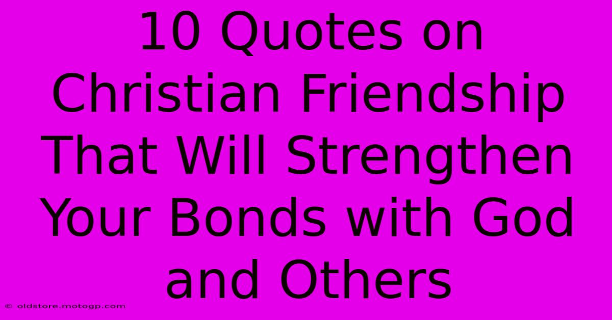 10 Quotes On Christian Friendship That Will Strengthen Your Bonds With God And Others