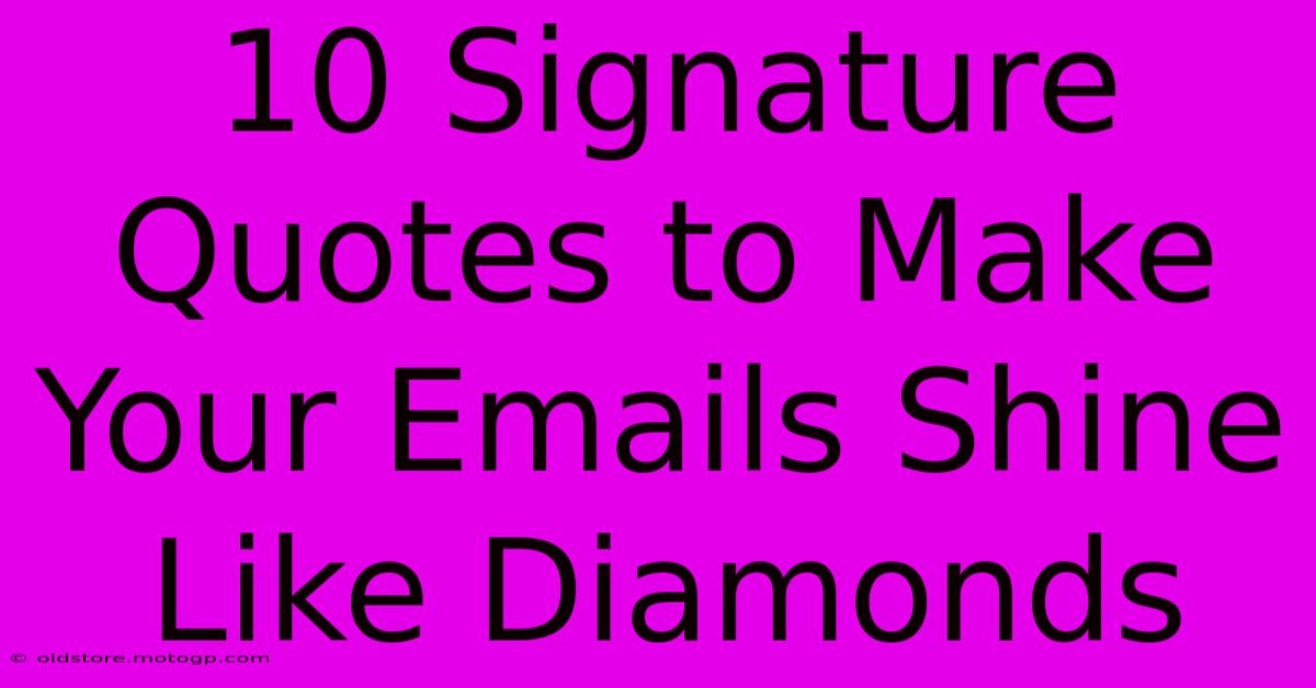 10 Signature Quotes To Make Your Emails Shine Like Diamonds