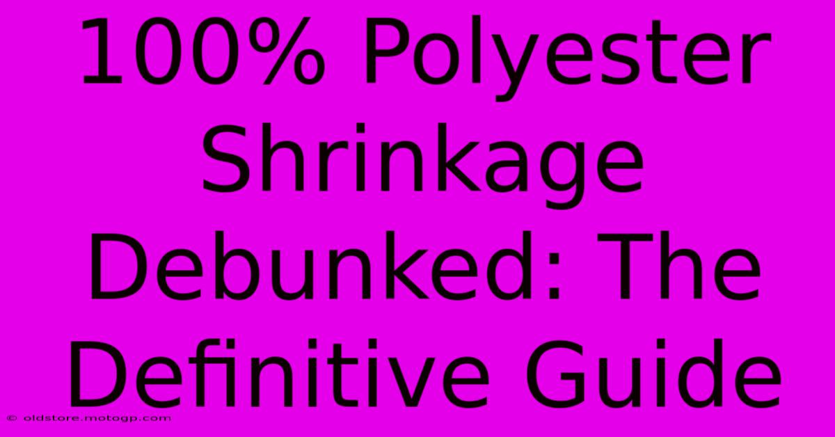 100% Polyester Shrinkage Debunked: The Definitive Guide