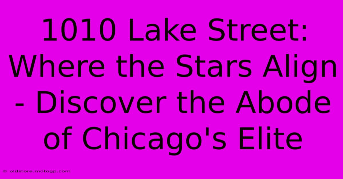 1010 Lake Street: Where The Stars Align - Discover The Abode Of Chicago's Elite