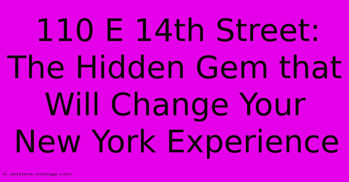 110 E 14th Street: The Hidden Gem That Will Change Your New York Experience