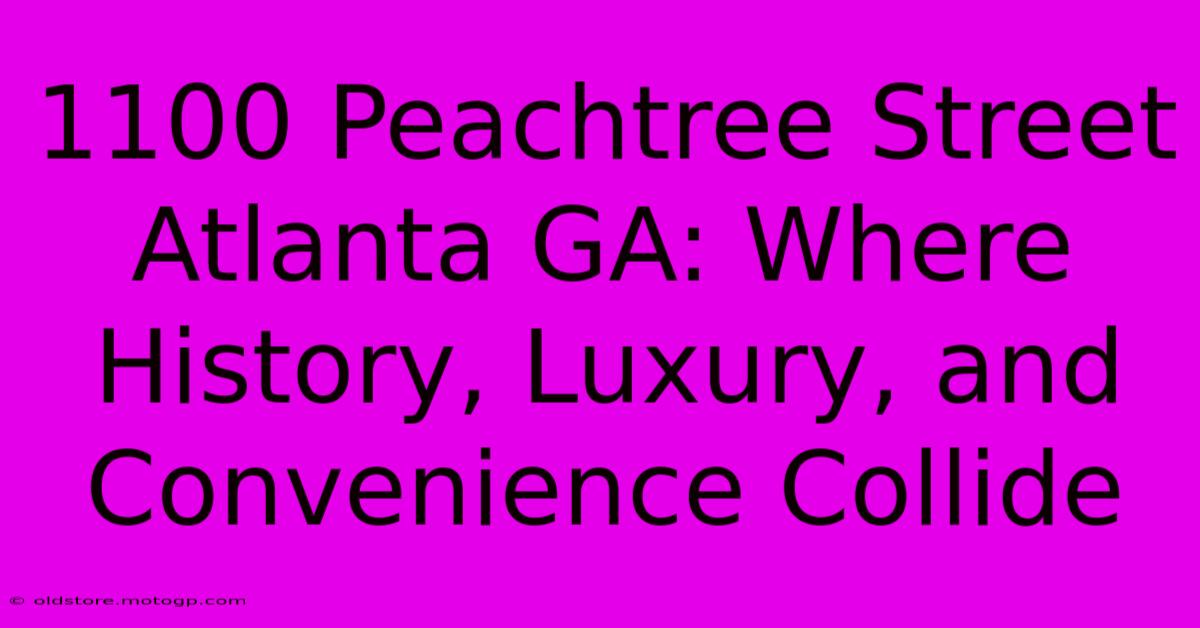 1100 Peachtree Street Atlanta GA: Where History, Luxury, And Convenience Collide