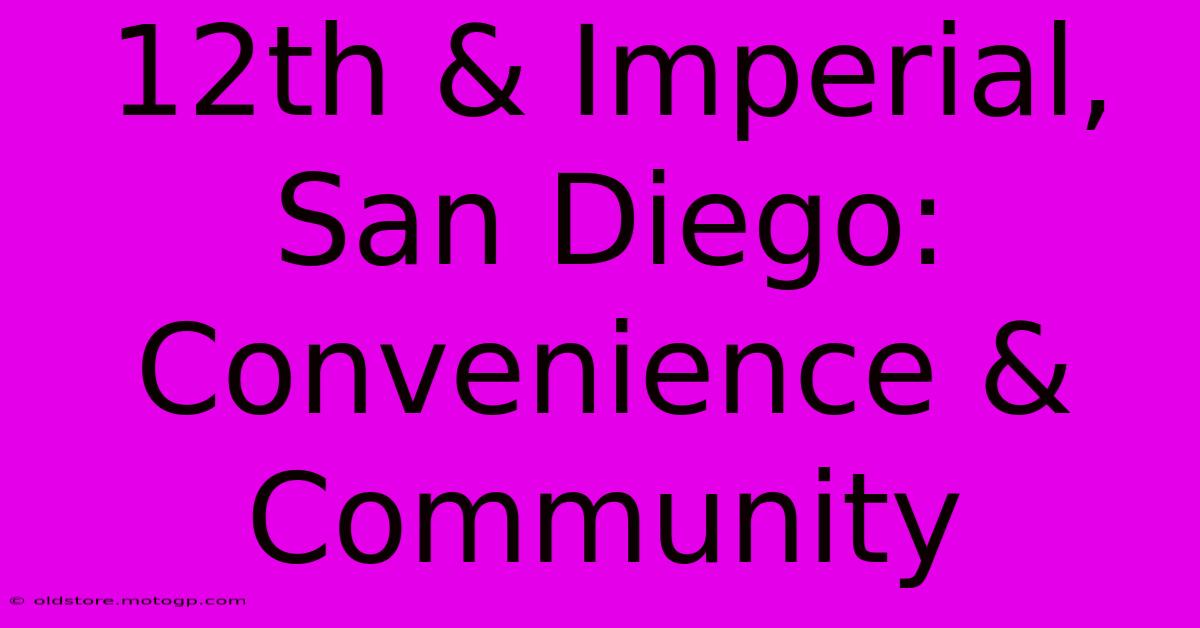 12th & Imperial, San Diego: Convenience & Community