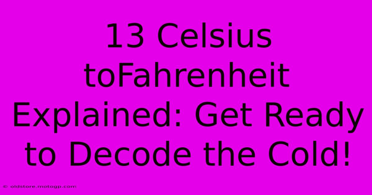 13 Celsius ToFahrenheit Explained: Get Ready To Decode The Cold!