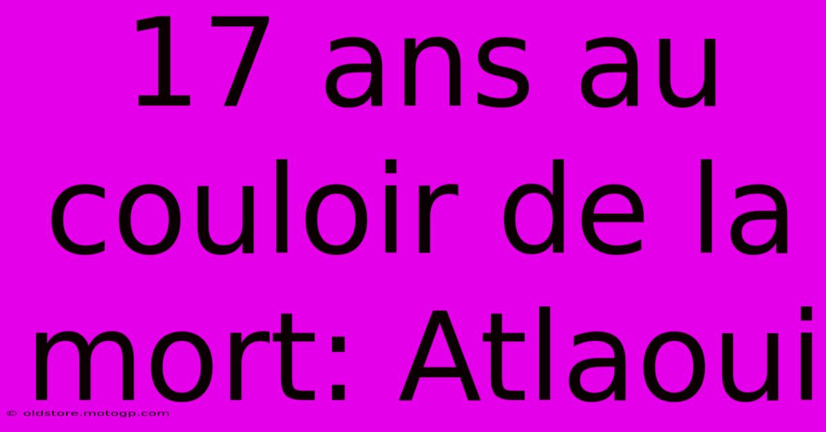 17 Ans Au Couloir De La Mort: Atlaoui