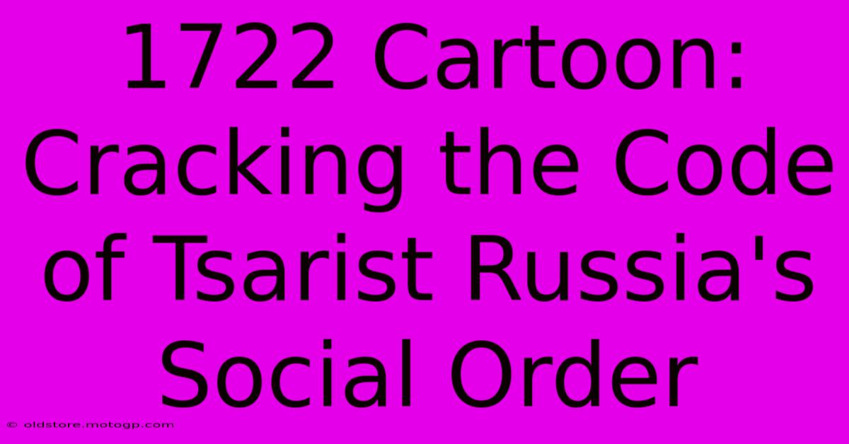 1722 Cartoon: Cracking The Code Of Tsarist Russia's Social Order