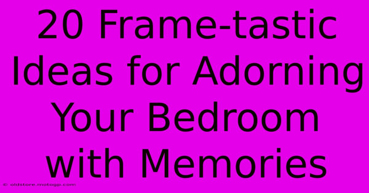 20 Frame-tastic Ideas For Adorning Your Bedroom With Memories