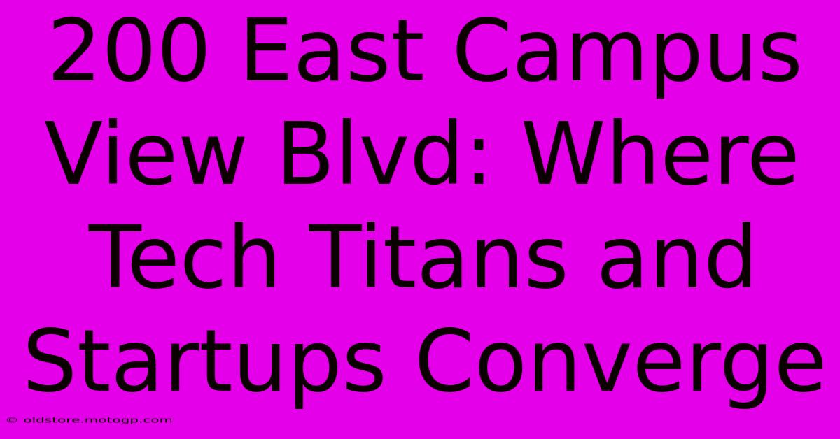 200 East Campus View Blvd: Where Tech Titans And Startups Converge