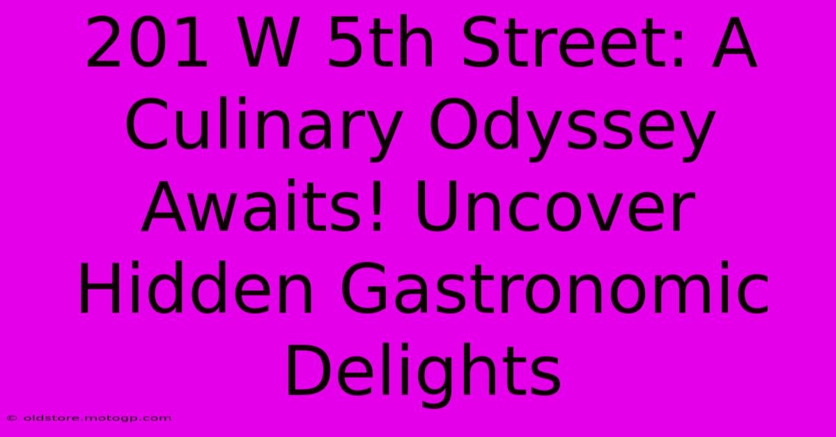 201 W 5th Street: A Culinary Odyssey Awaits! Uncover Hidden Gastronomic Delights