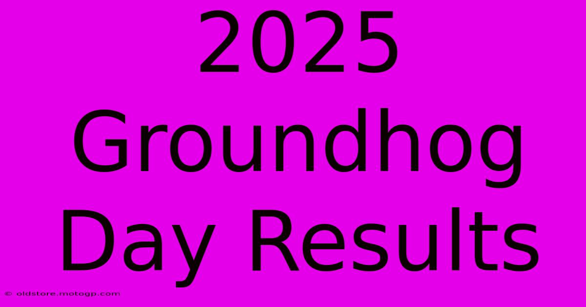 2025 Groundhog Day Results