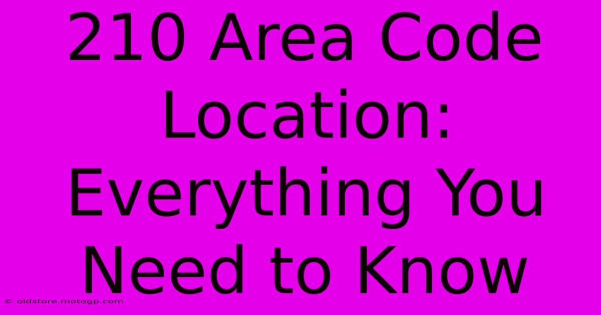 210 Area Code Location: Everything You Need To Know