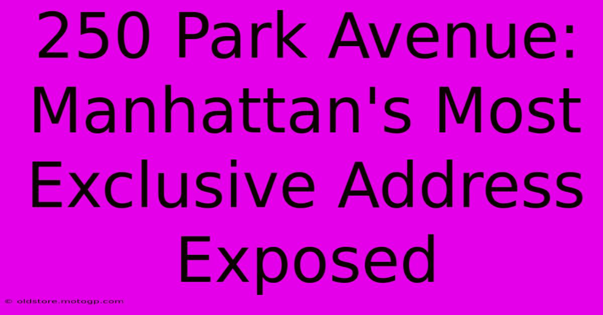 250 Park Avenue: Manhattan's Most Exclusive Address Exposed