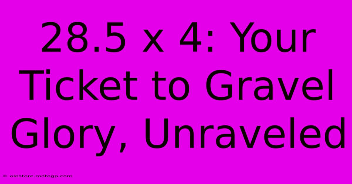 28.5 X 4: Your Ticket To Gravel Glory, Unraveled