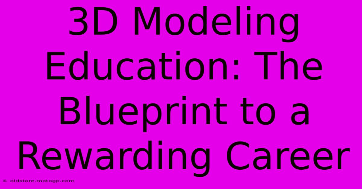 3D Modeling Education: The Blueprint To A Rewarding Career