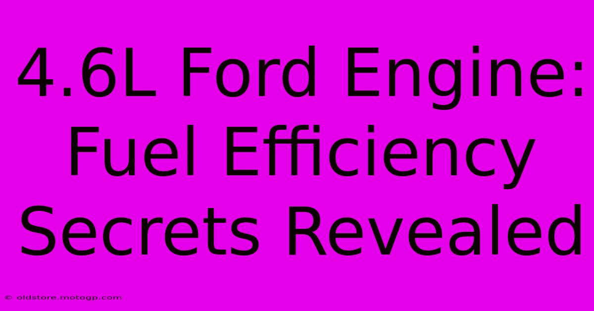 4.6L Ford Engine: Fuel Efficiency Secrets Revealed