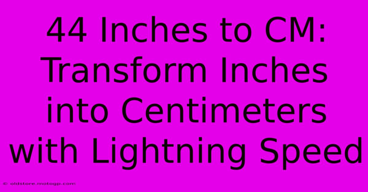 44 Inches To CM: Transform Inches Into Centimeters With Lightning Speed