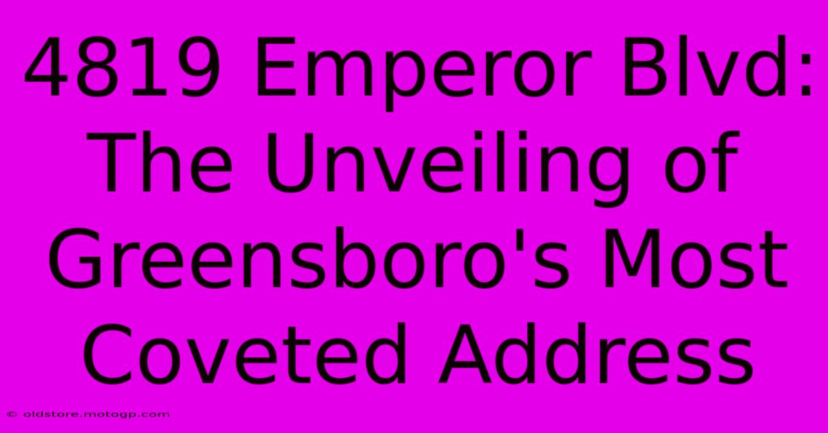 4819 Emperor Blvd: The Unveiling Of Greensboro's Most Coveted Address