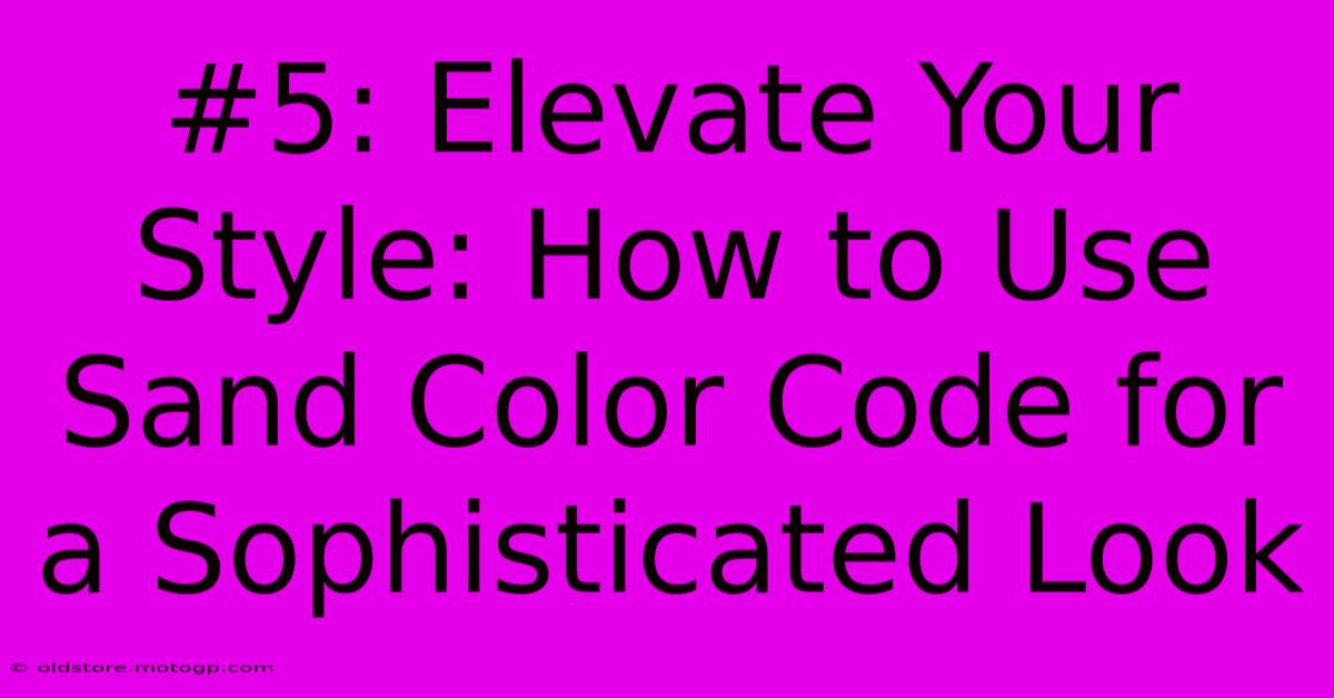 #5: Elevate Your Style: How To Use Sand Color Code For A Sophisticated Look