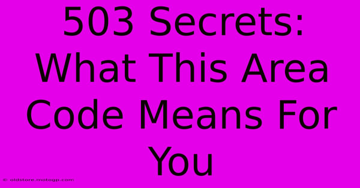 503 Secrets: What This Area Code Means For You