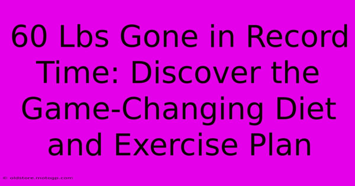 60 Lbs Gone In Record Time: Discover The Game-Changing Diet And Exercise Plan