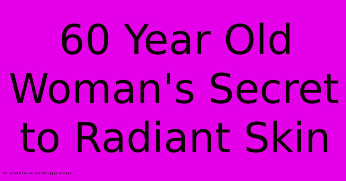 60 Year Old Woman's Secret To Radiant Skin