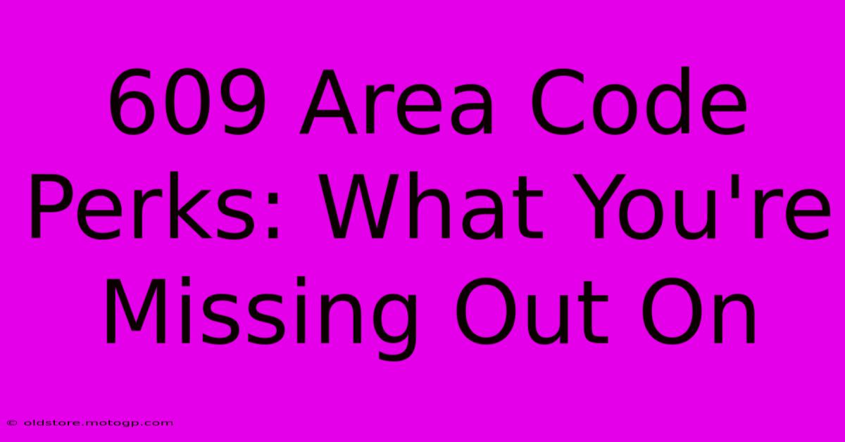 609 Area Code Perks: What You're Missing Out On