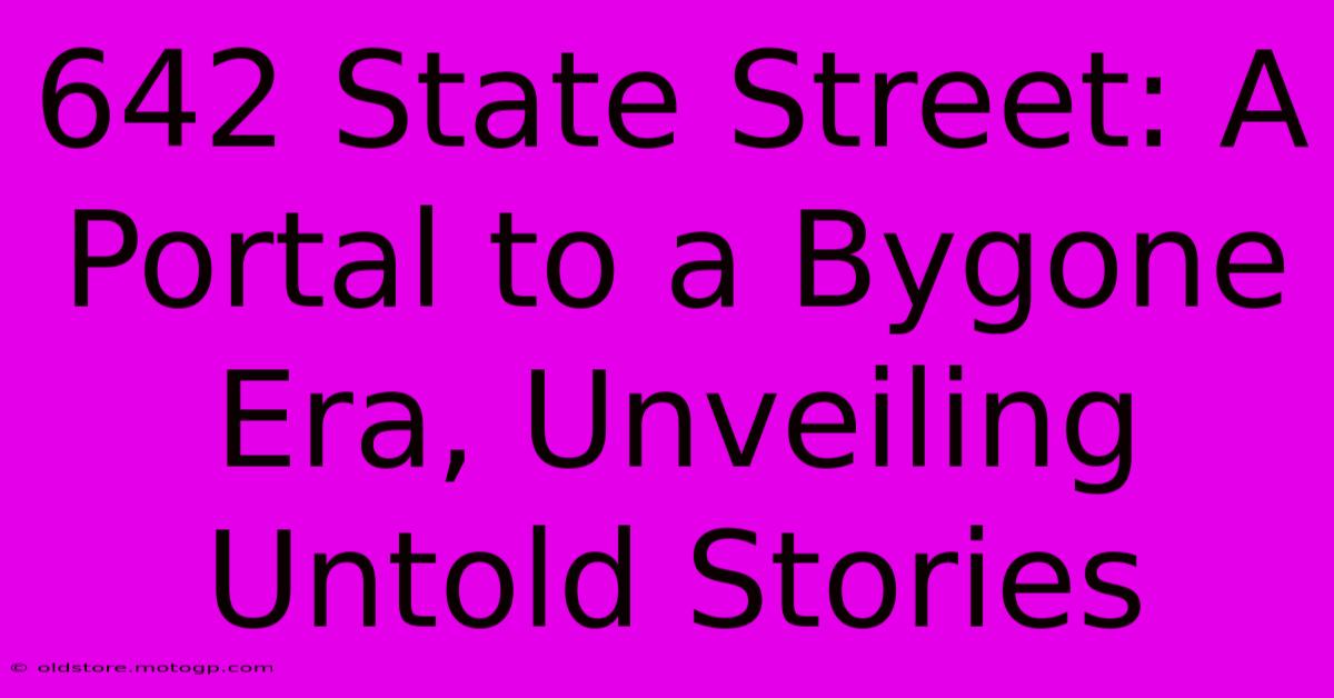 642 State Street: A Portal To A Bygone Era, Unveiling Untold Stories