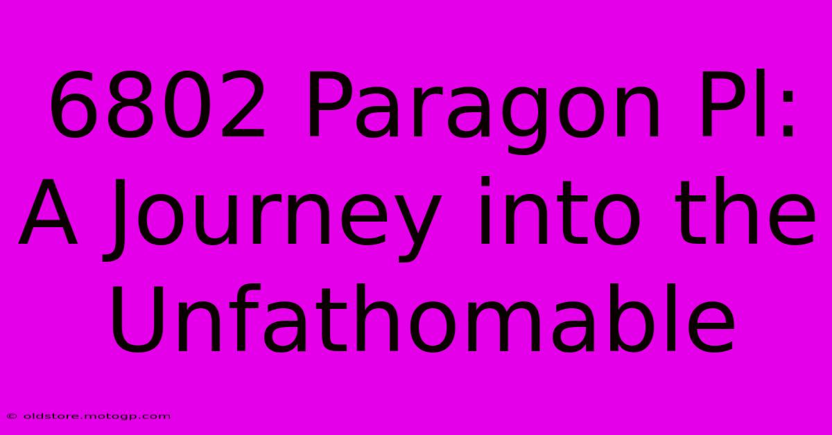 6802 Paragon Pl: A Journey Into The Unfathomable