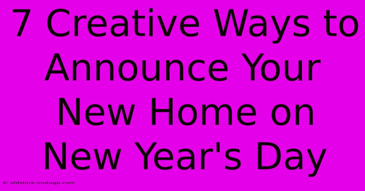 7 Creative Ways To Announce Your New Home On New Year's Day