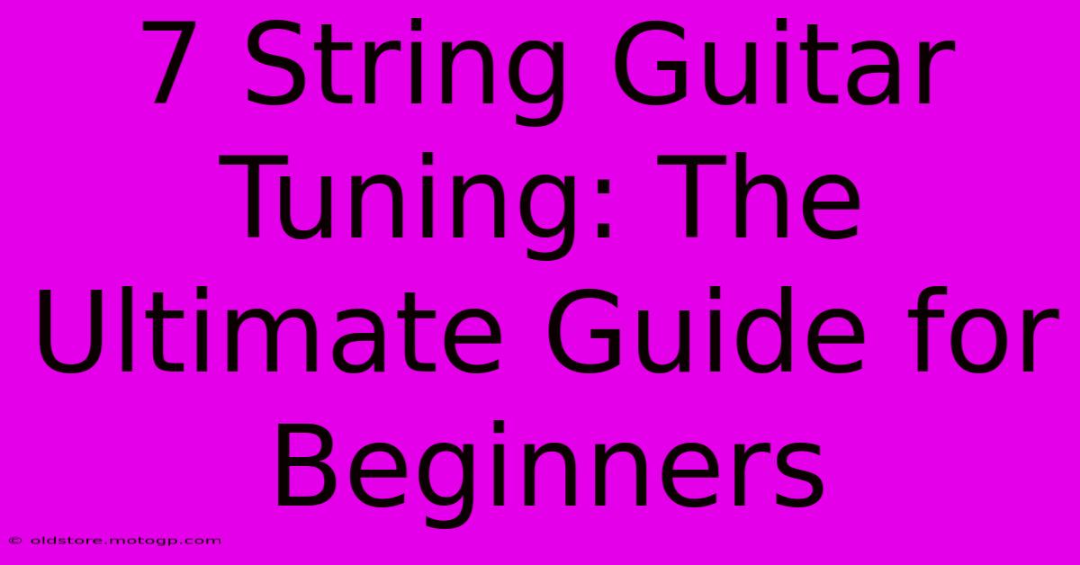 7 String Guitar Tuning: The Ultimate Guide For Beginners