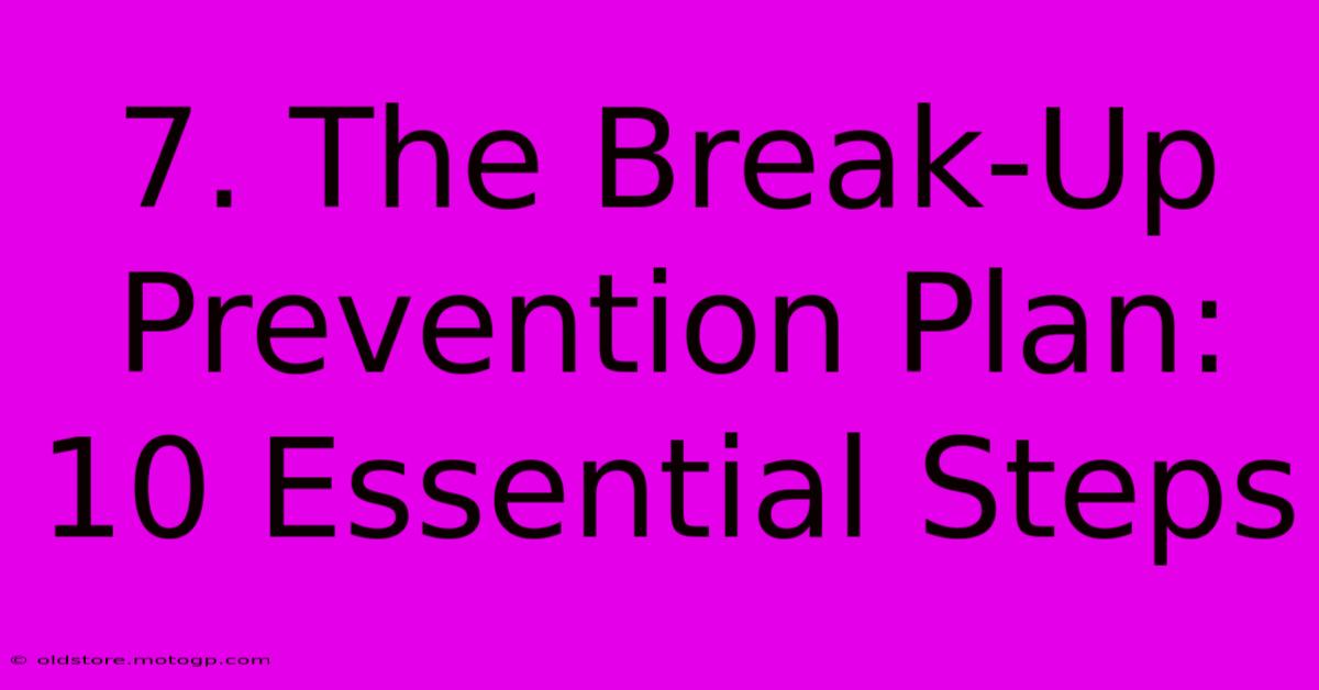 7. The Break-Up Prevention Plan: 10 Essential Steps