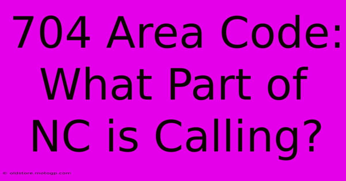 704 Area Code: What Part Of NC Is Calling?