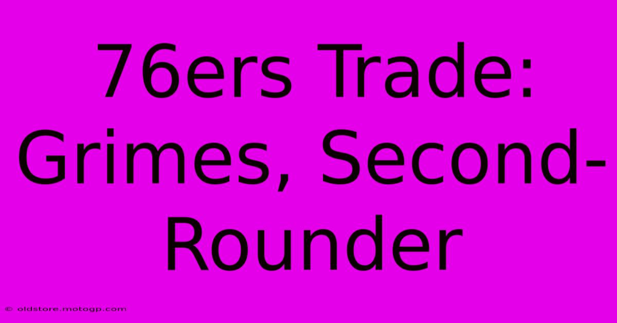 76ers Trade: Grimes, Second-Rounder