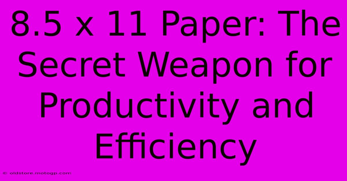 8.5 X 11 Paper: The Secret Weapon For Productivity And Efficiency