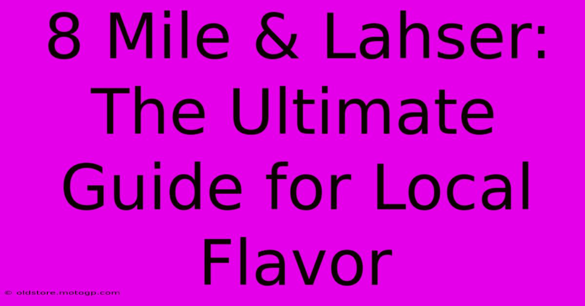 8 Mile & Lahser: The Ultimate Guide For Local Flavor