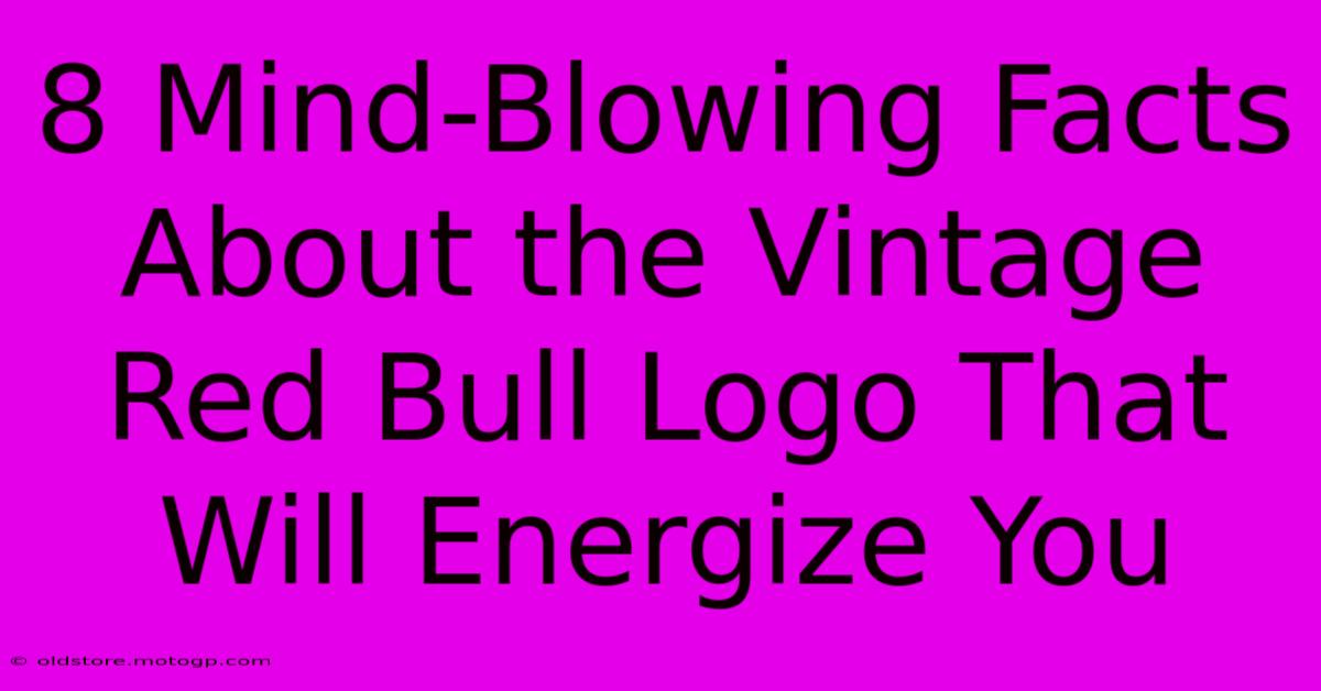 8 Mind-Blowing Facts About The Vintage Red Bull Logo That Will Energize You