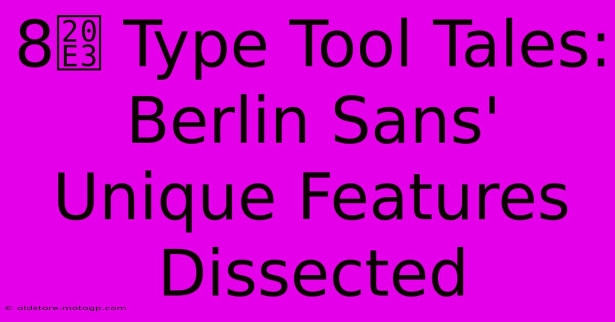 8️⃣ Type Tool Tales: Berlin Sans' Unique Features Dissected