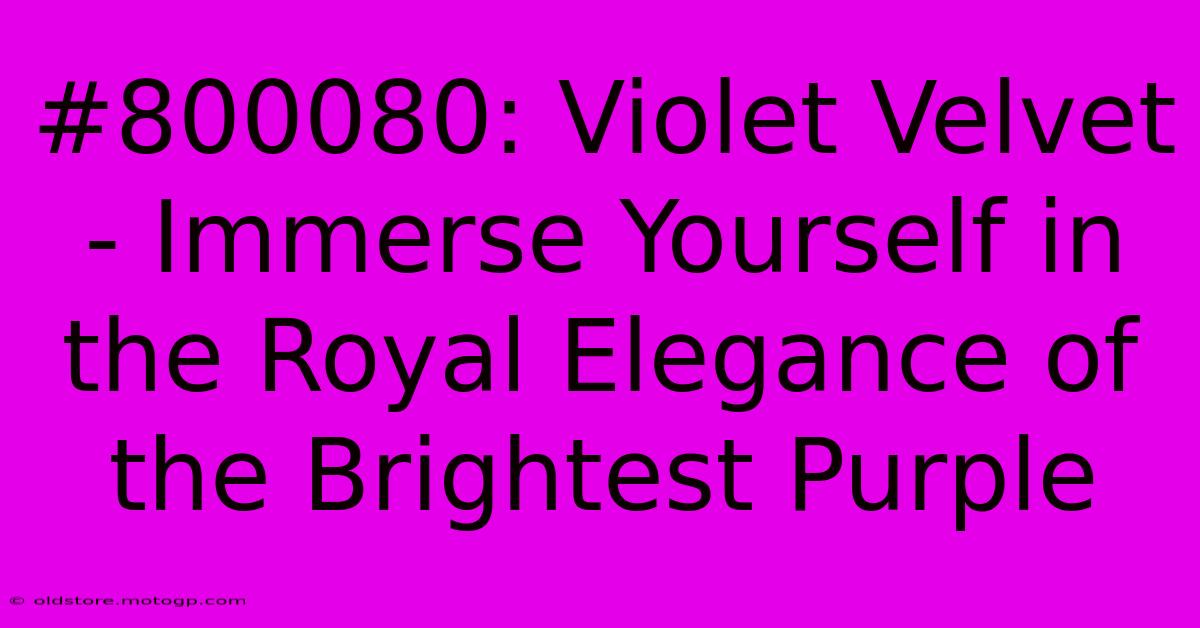 #800080: Violet Velvet - Immerse Yourself In The Royal Elegance Of The Brightest Purple