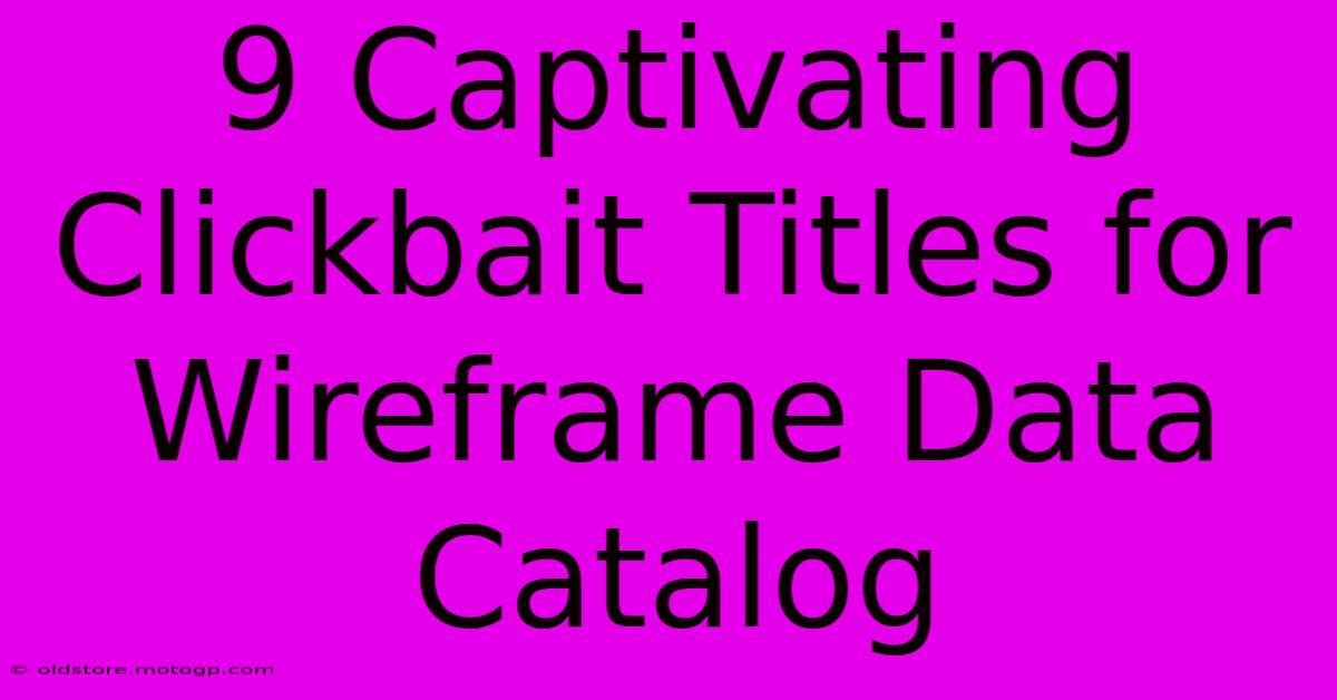 9 Captivating Clickbait Titles For Wireframe Data Catalog